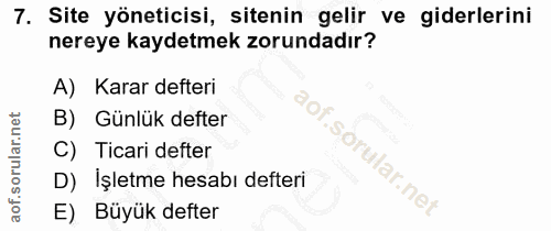 7. soru: Site yöneticisi, sitenin gelir ve giderlerini nereye kaydetmek zorundadır? A) Karar defteri B) Günlük defter C) Ticar…