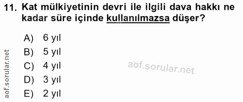 11. soru: Kat mülkiyetinin devri ile ilgili dava hakkı ne kadar süre içinde kullanılmazsa düşer? A) 6 yil 5 yıl C) 4 yıl D) 3 y…