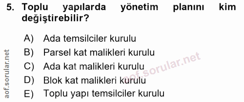 5. soru: Toplu yapılarda yönetim planını kim değiştirebilir? A) Ada temsilciler kurulu B) Parsel kat malikleri kurulu Ada kat…