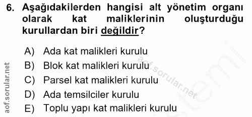 6. soru: Aşağıdakilerden hangisi alt yönetim organı olarak kat maliklerinin oluşturduğu kurullardan biri değildir? A) Ada kat…