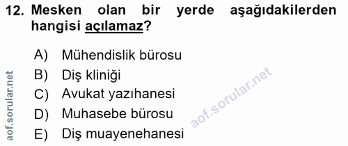 12. soru: Mesken olan bir yerde aşağıdakilerden hangisi açılamaz? A) Mühendislik bürosu B) Diş kliniğı C) Avukat yazıhanesi D)…