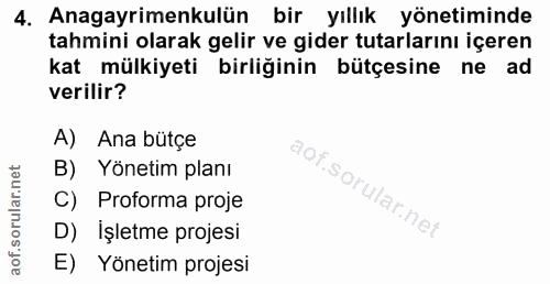 4. soru: Anagayrimenkulün bir yıllık yönetiminde tahmini olarak gelir ve gider tutarlarını içeren kat mülkiyeti birliğinin büt…