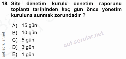18. soru: Site denetim kurulu denetim raporunu toplantı tarihinden kaç gün önce yönetim kuruluna sunmak zorundadır ? A) 15 gün…