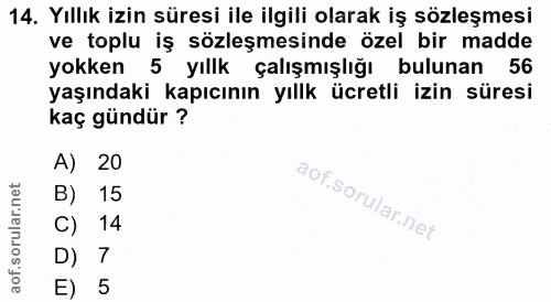 14. soru: Yıllık izin süresi ile ilgili olarak iş sözleşmesi ve toplu iş sözleşmesinde özel bir madde yokken 5 yıllk çalışmışlı…