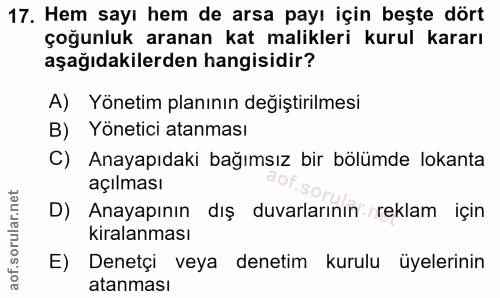 17. soru: Hem sayı hem de arsa payı için beşte dört çoğunluk aranan kat malikleri kurul kararı aşağıdakilerden hangisidir? A) Y…