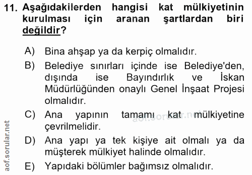 11. soru: Aşağıdakilerden hangisi kat mülkiyetinin kurulması için aranan şartlardan biri değildir? A) Bina ahşap ya da kerpiç o…