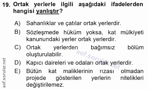 19. soru: Ortak yerlerle ilgili aşağıdaki ifadelerden hangisi yanlıştır? A) Sahanlıklar ve çatılar ortak yerlerdir. B) Sözleşme…