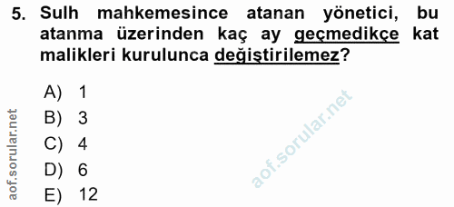 5. soru: Sulh mahkemesince atanan yönetici, bu atanma üzerinden kaç ay geçmedikçe kat malikleri kurulunca değiştirilemez? A) 1…