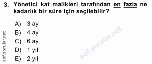 3. soru: Yönetici kat malikleri tarafından en fazla ne kadarlık bir süre için seçilebilir? A) 3 ay B) 4 ay C) 6 ay D) 1 yil E)…