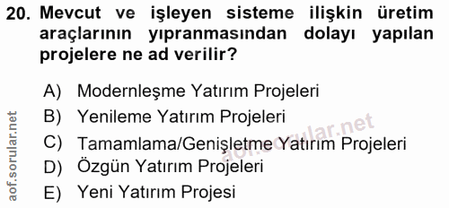 20. soru: Mevcut ve işleyen sisteme ilişkin üretim araçlarının yıpranmasından dolayı yapılan projelere ne ad verilir? A) Modern…