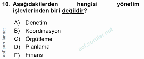 10. soru: Aşağıdakilerden hangisi yönetim işlevlerinden biri değildir? A) Denetim orular.n net B) Koordinasyon C) Örgütleme aof…