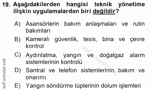 19. soru: Aşağıdakilerden hangisi teknik yönetime ilişkin uygulamalardan biri değildir? A) Asansörlerin bakım anlaşmaları ve ru…