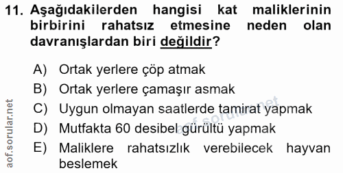 11. soru: Aşağıdakilerden hangisi kat maliklerinin birbirini rahatsız etmesine neden olan davranışlardan biri değildir? A) Orta…