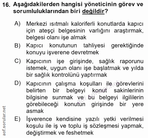 16. soru: Aşağıdakilerden hangisi yöneticinin görev ve sorumluluklarından biri değildir? A) Merkezi ısıtmalı kaloriferli konutl…