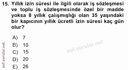 15. soru: Yıllık izin süresi ile ilgili olarak iş sözleşmesi ve toplu iş sözleşmesinde özel bir madde yoksa 8 yıllık çalışmışlı…