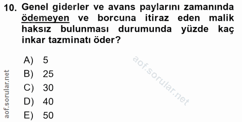 10. soru: Genel giderler ve avans paylarını zamanında ödemeyen ve borcuna itiraz eden malik haksız bulunması durumunda yüzde ka…