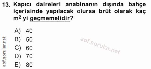 13. soru: Kapıcı daireleri anabinanın dışında bahçe içerisinde yapılacak olursa brüt olarak kaç m? yi geçmemelidir? A) 40 B) 50…