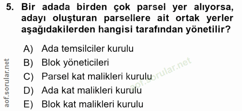 5. soru: Bir adada birden çok parsel yer alıyorsa, adayı oluşturan parsellere ait ortak yerler aşağıdakilerden hangisi tarafın…