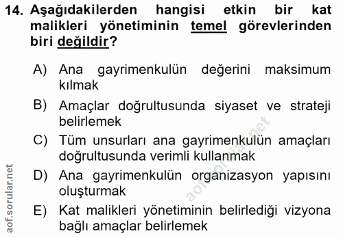14. soru: Aşağıdakilerden hangisi etkin bir kat malikleri yönetiminin temel görevlerinden biri değildir? A) Ana gayrimenkulün d…