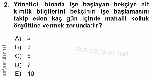 2. soru: Yönetici, binada işe başlayan bekçiye ait kimlik bilgilerini bekçinin işe başlamasını takip eden kaç gün içinde mahal…