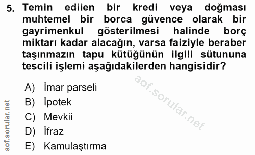 5. soru: Temin edilen bir kredi veya doğması muhtemel bir borca güvence olarak bir gayrimenkul gösterilmesi halinde borç mikta…