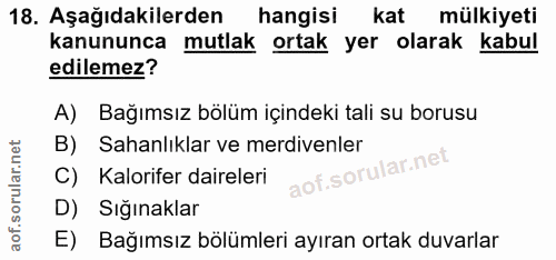 18. soru: Aşağıdakilerden hangisi kat mülkiyeti kanununca mutlak ortak yer olarak kabul edilemez? A) Bağımsız bölüm içindeki ta…