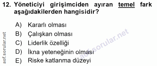 12. soru: Yöneticiyi girişimciden ayıran temel fark aşağıdakilerden hangisidir? A) Kararlı olması Çalışkan olması D) İkna yeten…