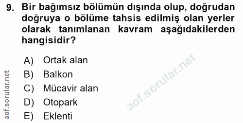 9. soru: Bir bağımsız bölümün dışında olup, doğrudan doğruya o bölüme tahsis edilmiş olan yerler olarak tanımlanan kavram aşağ…