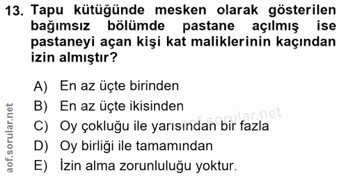 13. soru: Tapu kütüğünde mesken olarak gösterilen bağımsız bölümde pastane açılmış ise pastaneyi açan kişi kat maliklerinin kaç…