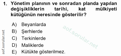 1. soru: Yönetim planının ve sonradan planda yapılan değişikliklerin tarihi, kat mülkiyeti kütüğünün neresinde gösterilir? A)…