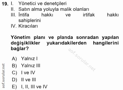19. soru: 1. Yönetici ve denetçileri II. Satın alma yoluyla malik olanları IlI. intifa hakkı ve irtifak hakkı sahiplerini IV. K…