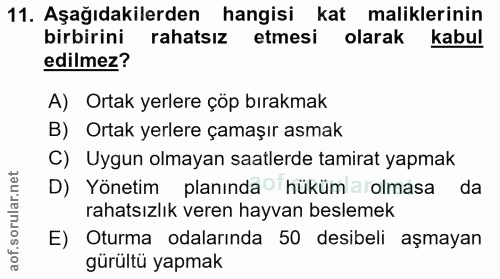 11. soru: Aşağıdakilerden hangisi kat maliklerinin birbirini rahatsız etmesi olarak kabul edilmez? A) Ortak yerlere çöp bırakma…