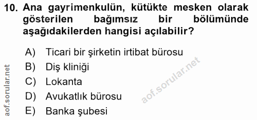 10. soru: Ana gayrimenkulün, kütükte mesken olarak gösterilen bağımsız bir bölümünde aşağıdakilerden hangisi açılabilir? A) Tic…
