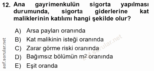 12. soru: Ana gayrimenkulün sigorta yapılması durumunda, sigorta giderlerine kat maliklerinin katılımı hangi şekilde olur? A) A…