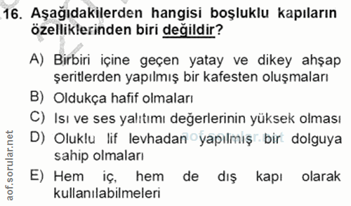 16. soru: Aşağıdakilerden hangisi boşluklu kapıların özelliklerinden biri değildir? A) Birbiri içine geçen yatay ve dikey ahşap…