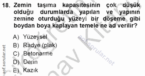 18. soru: Zemin taşıma kapasiteşinin çok düşük olduğu durumlarda yapılan ve yapının zemine oturduğu yüzeyi bir döşeme gibi boyd…