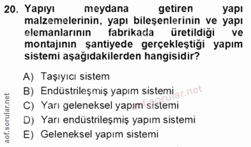 20. soru: Yapıyı meydana getiren yapı malzemelerinin, yapı bileşenlerinin ve yapı elemanlarının fabrikada üretildiği ve montajı…