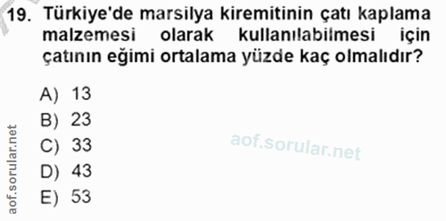 19. soru: Türkiye'de marsilya kiremitinin çatı kaplama malzemesi olarak kullanılabilmesi için çatının eğimi ortalama yüzde kaç…