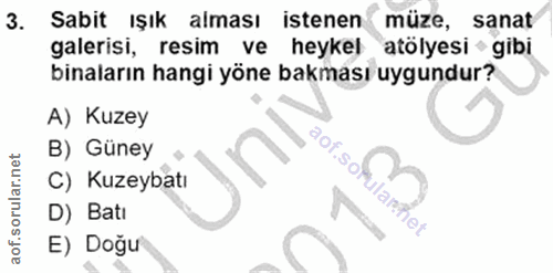 3. soru: Sabit ışık alması istenen müze, sanat galerisi, resim ve heykel atölyesi - gibi binaların hangi yöne bakması uygundur…