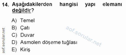 14. soru: Aşağıdakilerden hangisi yapı elemanı değildir? A) Temel rular.net B) Çatı C) Duvar D) Asmolen döșeme tuğlası aof.s E)…