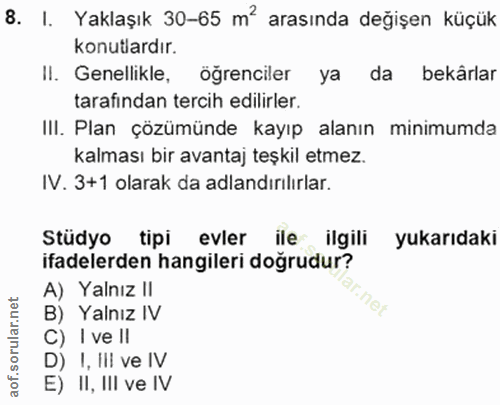8. soru: I. Yaklaşık 30-65 m? arasında değişen küçük konutlardir. Il. Genellikle, ögrenciler ya da bekârlar tarafindan tercih…