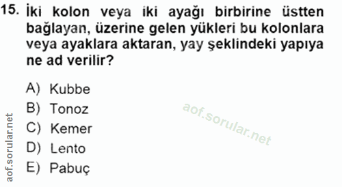 15. soru: İki kolon veya iki ayağı birbirine üstten baglayan, üzerine gelen yükleri bu kolonlara veya ayaklara aktaran, yay şek…