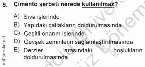 9. soru: Çimento şerbeti nerede kullanılmaz? A) Sıva işlerinde B) Yapıdaki çatlakların doldurulmasında C) Çeşitli onarım işler…