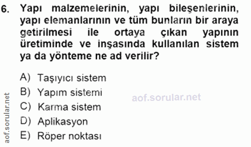 6. soru: Yapı malzemelerinin, yapı bileşenlerinin, yapı elemanlarının ve tüm bunların bir araya getirilmesi ile ortaya çıkan y…