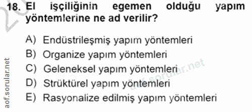 18. soru: El işçiliğinin egemen olduğu yapım yöntemlerine ne ad verilir? A) Endüstrileşmiş yapım yöntemleri B) Organize yapım y…