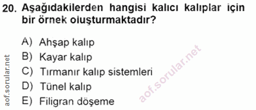 20. soru: Aşağıdakilerden hangisi kalıcı kalıplar için bir örnek oluşturmaktadır? A) Ahşap kalıp B) Kayar kalıp C) Tırmanır kal…