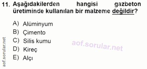 11. soru: Aşağıdakilerden hangisi gazbeton üretiminde kullanılan bir malzeme değildir? A) Alüminyum B) Çimento C) Silis kumu D)…