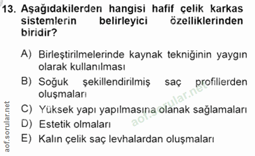 13. soru: Aşağıdakilerden hangisi hafif çelik karkas sistemlerin belirleyici özelliklerinden biridir? A) Birleştirilmelerinde k…