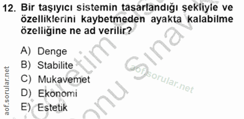 12. soru: Bir taşıyıcı sistemin tasarlandığı şekliyle ve özelliklerini kaybetmeden ayakta kalabilme özelligine ne ad verilir? A…