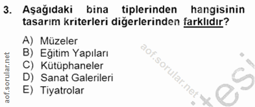 3. soru: Aşağıdaki bina tiplerinden hangisinin tasarım kriterleri diğerlerinden farklıdır? A) Müzeler B) Eğitim Yapıları C) Kü…